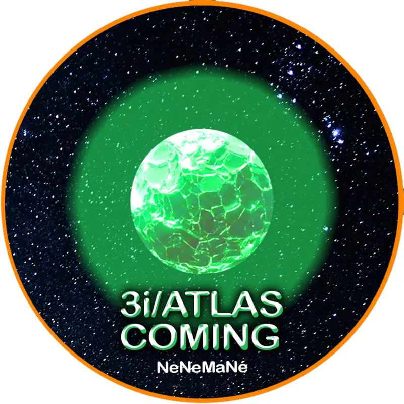 3I/ATLAS COMING — NeNeMaNé