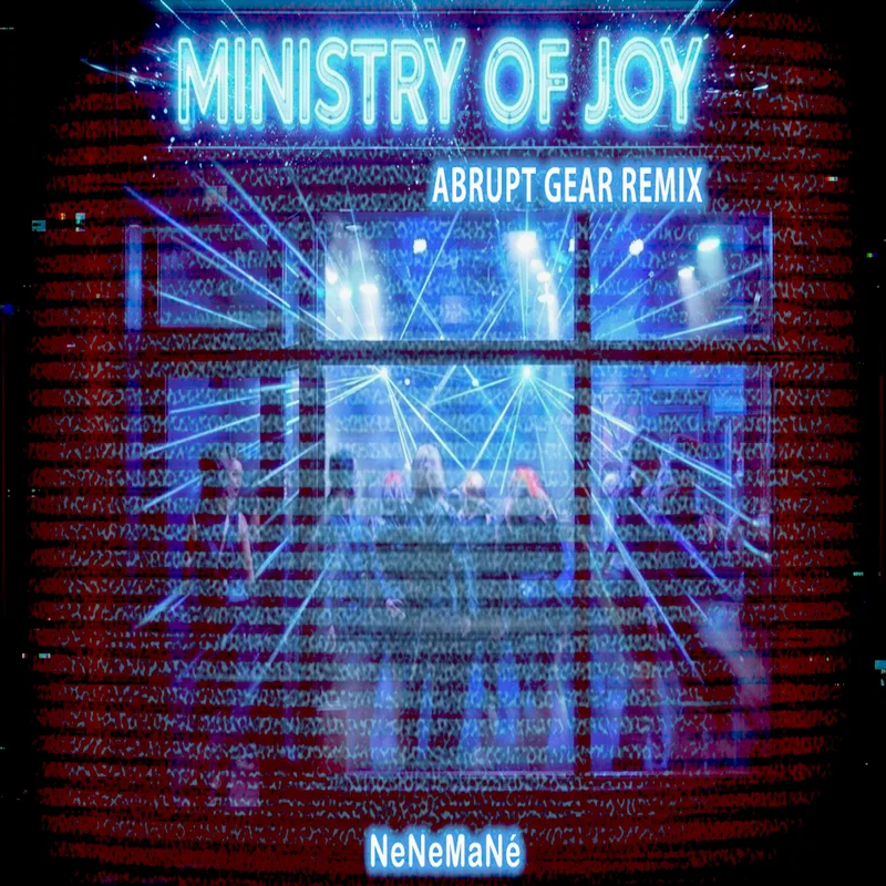 THE MINISTRY OF JOY (ABRUPT GEAR REMIX) — NeNeMaNé